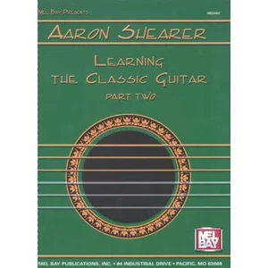 Aaron Shearer Learning the Classic Guitar Part 2