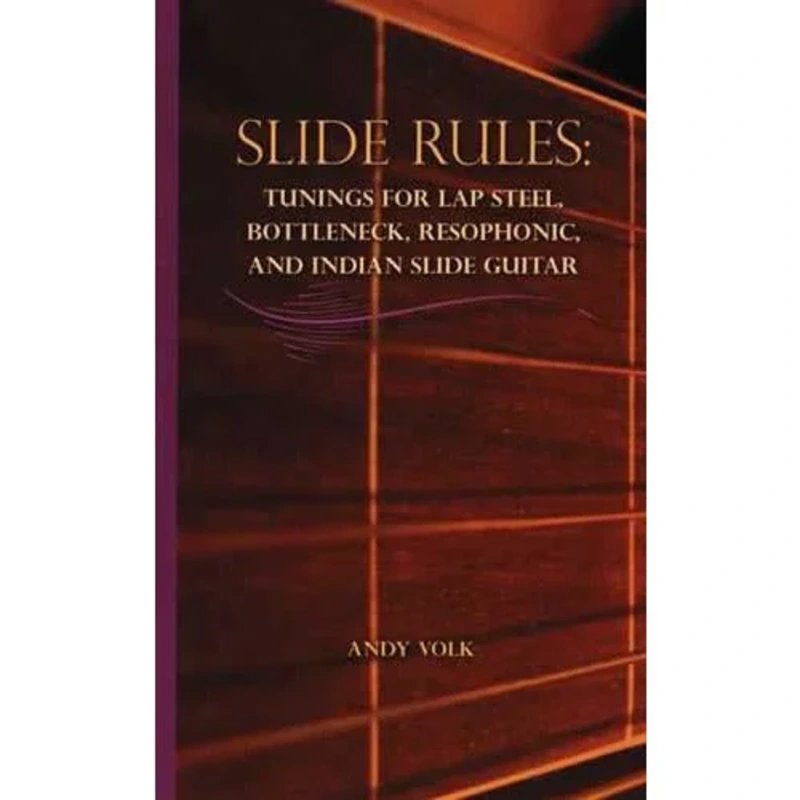 Slide Rules: Tunings for Lap Steel, Bottleneck, Resophonic, and Indian Slide Guitar
