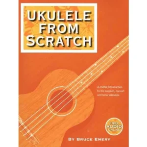 UKULELE FROM SCRATCH – A CORDIAL INTRODUCTION